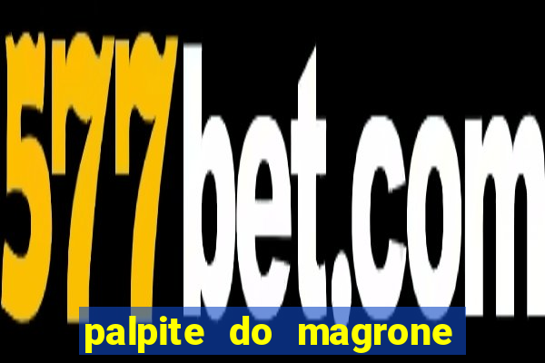 palpite do magrone para federal